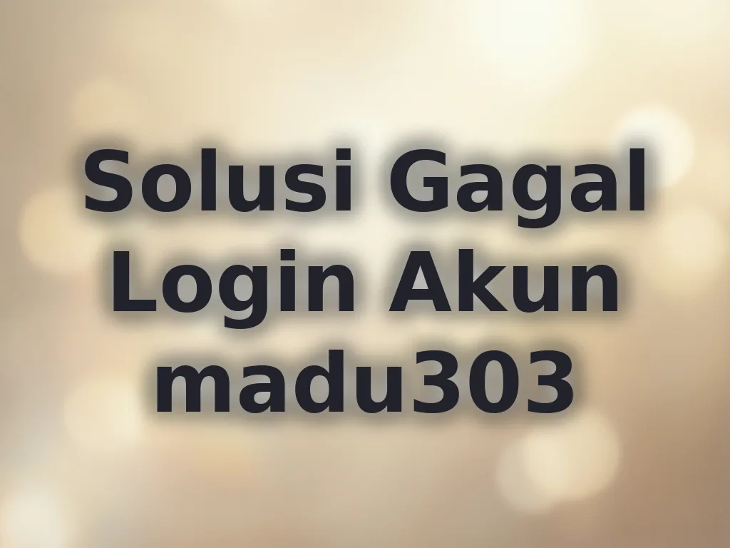 Solusi Gagal Login Akun madu303