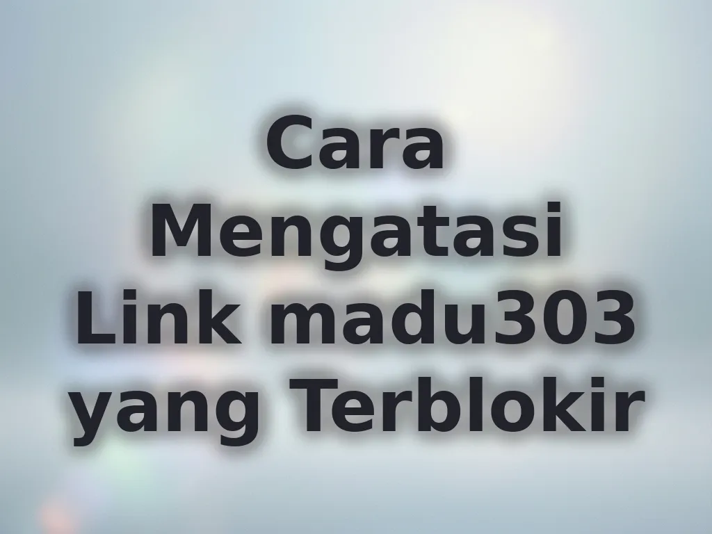 Cara Mengatasi Link madu303 yang Terblokir